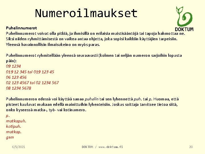 Numeroilmaukset Puhelinnumerot voivat olla pitkiä, ja ihmisillä on erilaisia muistisääntöjä tai tapoja hahmottaa ne.