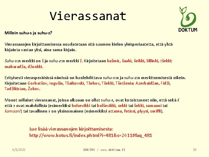 Vierassanat Milloin suhu-s ja suhu-z? Vierassanojen kirjoittamisessa noudatetaan sitä suomen kielen yleisperiaatetta, että yhtä