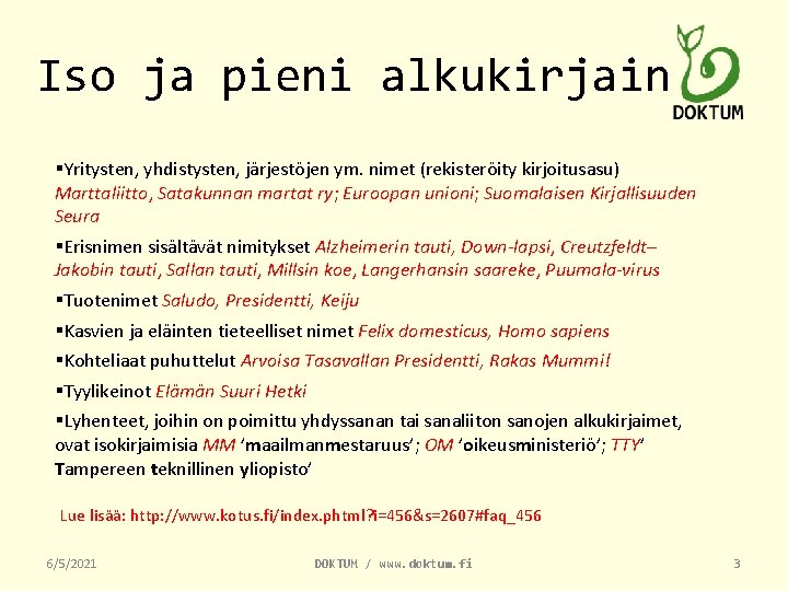 Iso ja pieni alkukirjain §Yritysten, yhdistysten, järjestöjen ym. nimet (rekisteröity kirjoitusasu) Marttaliitto, Satakunnan martat