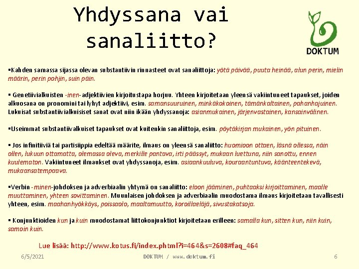 Yhdyssana vai sanaliitto? §Kahden samassa sijassa olevan substantiivin rinnasteet ovat sanaliittoja: yötä päivää, puuta