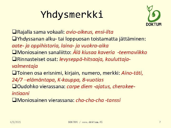 Yhdysmerkki q. Rajalla sama vokaali: avio-oikeus, ensi-ilta q. Yhdyssanan alku- tai loppuosan toistamatta jättäminen: