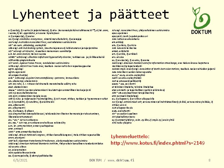 Lyhenteet ja päätteet a 1) aari(a); 2) vuotta (SI-järjestelmässä); 3) atto- (kerrannaisyksikön etuliitteenä 10−