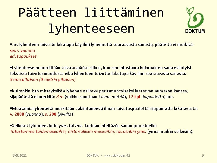 Päätteen liittäminen lyhenteeseen §Jos lyhenteen toivottu lukutapa käy ilmi lyhennettä seuraavasta sanasta, päätettä ei