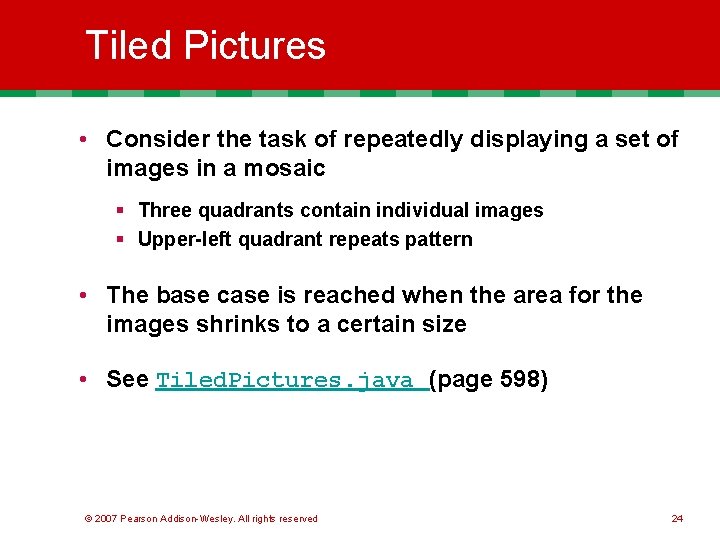 Tiled Pictures • Consider the task of repeatedly displaying a set of images in Tiled Pictures • Consider the task of repeatedly displaying a set of images in
