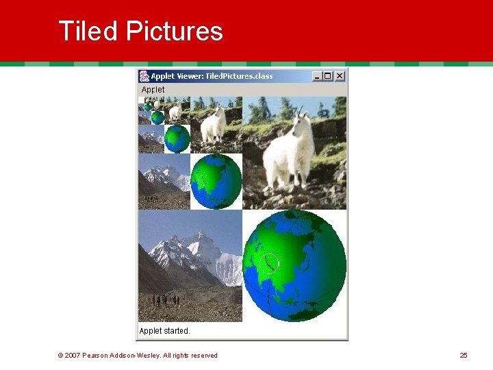 Tiled Pictures © 2007 Pearson Addison-Wesley. All rights reserved 25 Tiled Pictures © 2007 Pearson Addison-Wesley. All rights reserved 25