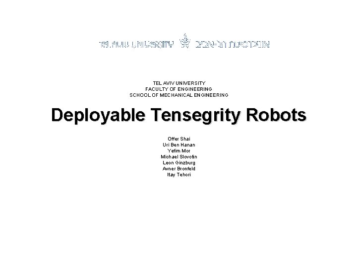 TEL AVIV UNIVERSITY FACULTY OF ENGINEERING SCHOOL OF MECHANICAL ENGINEERING Deployable Tensegrity Robots Offer