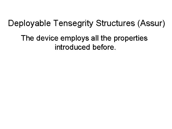 Deployable Tensegrity Structures (Assur) The device employs all the properties introduced before. 