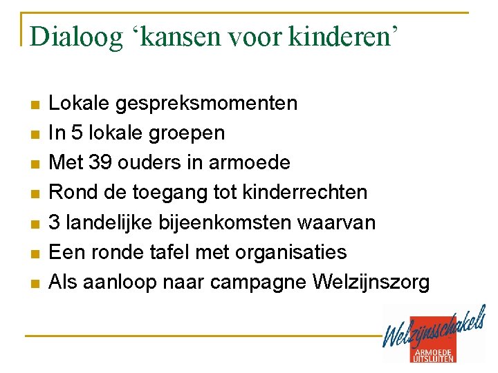 Dialoog ‘kansen voor kinderen’ n n n n Lokale gespreksmomenten In 5 lokale groepen
