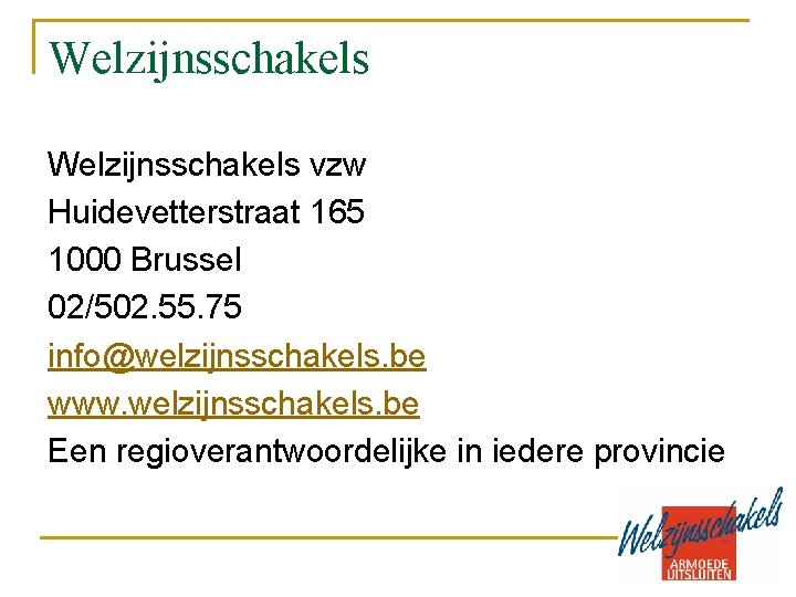 Welzijnsschakels vzw Huidevetterstraat 165 1000 Brussel 02/502. 55. 75 info@welzijnsschakels. be www. welzijnsschakels. be