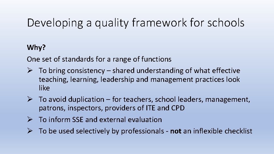 Developing a quality framework for schools Why? One set of standards for a range