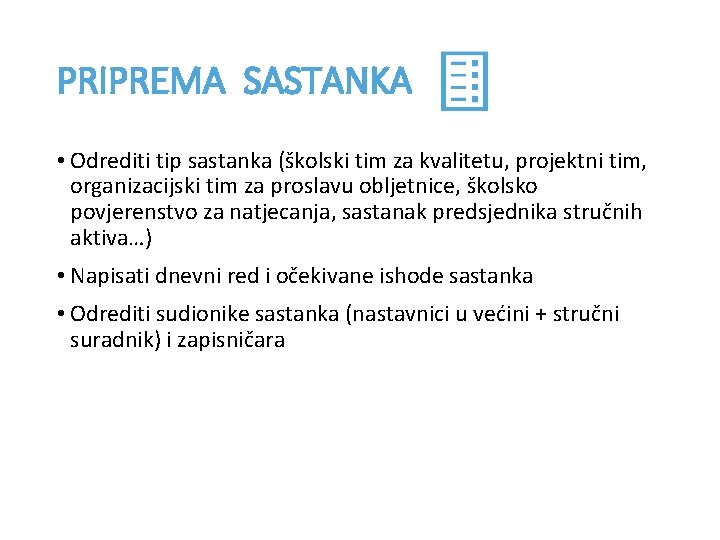 PRIPREMA SASTANKA • Odrediti tip sastanka (školski tim za kvalitetu, projektni tim, organizacijski tim