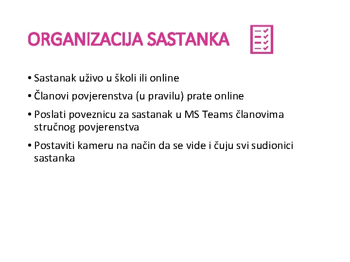 ORGANIZACIJA SASTANKA • Sastanak uživo u školi ili online • Članovi povjerenstva (u pravilu)