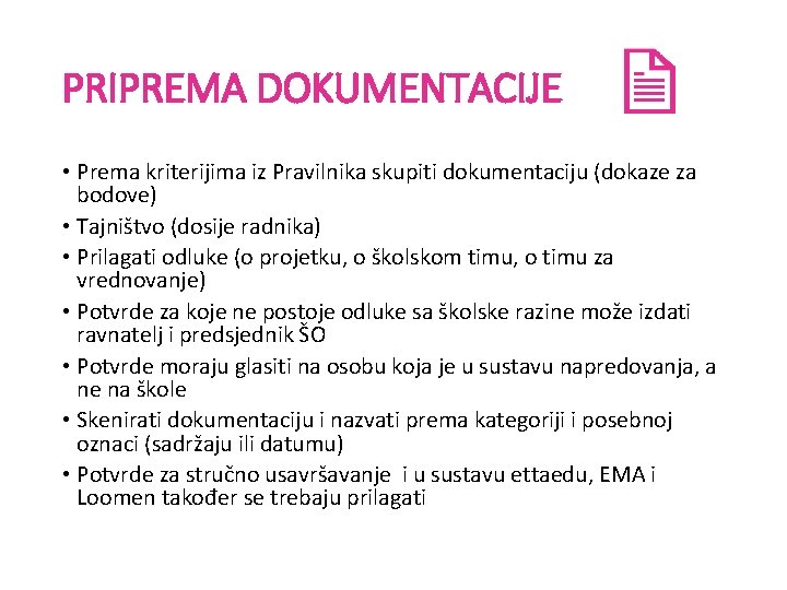 PRIPREMA DOKUMENTACIJE • Prema kriterijima iz Pravilnika skupiti dokumentaciju (dokaze za bodove) • Tajništvo