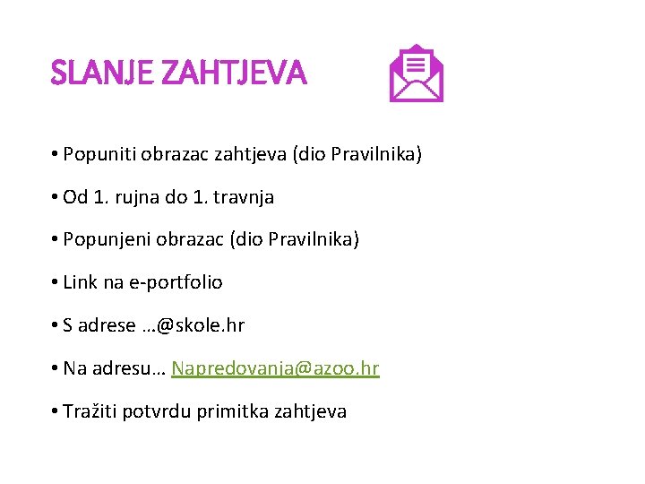 SLANJE ZAHTJEVA • Popuniti obrazac zahtjeva (dio Pravilnika) • Od 1. rujna do 1.