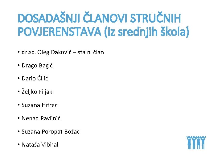 DOSADAŠNJI ČLANOVI STRUČNIH POVJERENSTAVA (iz srednjih škola) • dr. sc. Oleg Đaković – stalni