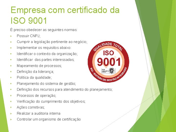 Empresa com certificado da ISO 9001 É preciso obedecer as seguintes normas: ▶ Possuir