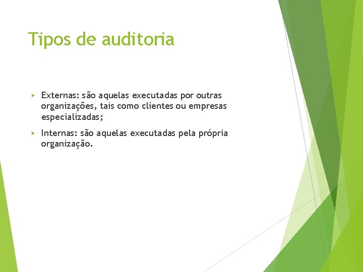 Tipos de auditoria ▶ Externas: são aquelas executadas por outras organizações, tais como clientes