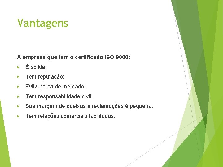 Vantagens A empresa que tem o certificado ISO 9000: ▶ É sólida; ▶ Tem
