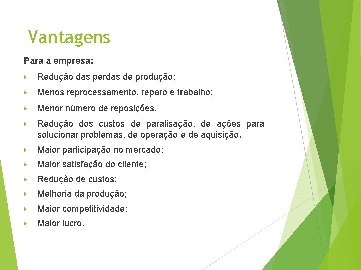 Vantagens Para a empresa: ▶ Redução das perdas de produção; ▶ Menos reprocessamento, reparo