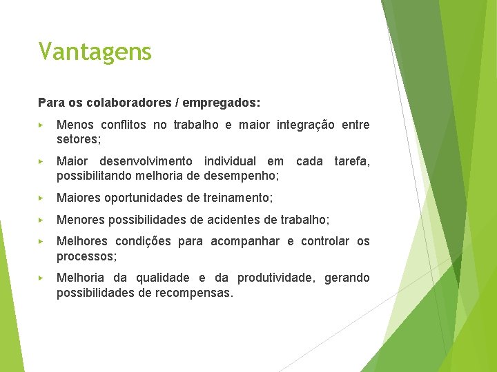 Vantagens Para os colaboradores / empregados: ▶ Menos conflitos no trabalho e maior integração