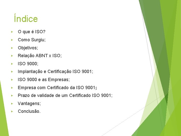Índice ▶ O que é ISO? ▶ Como Surgiu; ▶ Objetivos; ▶ Relação ABNT