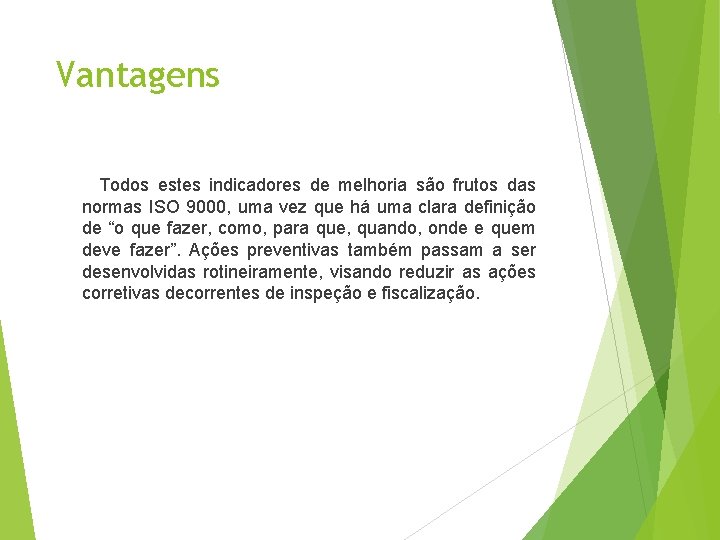 Vantagens Todos estes indicadores de melhoria são frutos das normas ISO 9000, uma vez