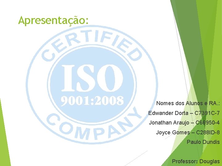 Apresentação: Nomes dos Alunos e RA. : Edwander Dorta – C 7391 C-7 Jonathan