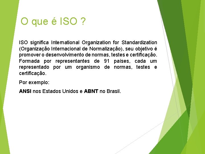 O que é ISO ? ISO significa International Organization for Standardization (Organização Internacional de