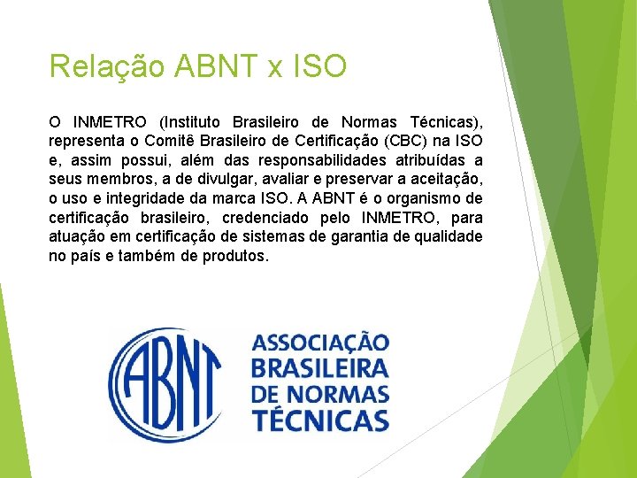 Relação ABNT x ISO O INMETRO (Instituto Brasileiro de Normas Técnicas), representa o Comitê