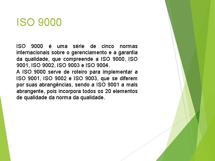 ISO 9000 é uma série de cinco normas internacionais sobre o gerenciamento e a