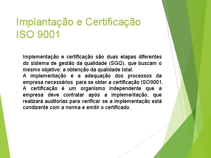 Implantação e Certificação ISO 9001 Implementação e certificação são duas etapas diferentes do sistema