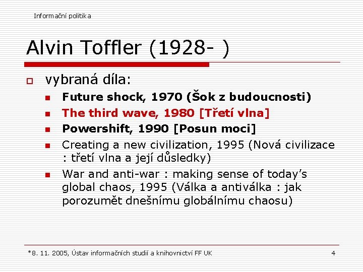 Informační politika Alvin Toffler (1928 - ) o vybraná díla: n n n Future Informační politika Alvin Toffler (1928 - ) o vybraná díla: n n n Future
