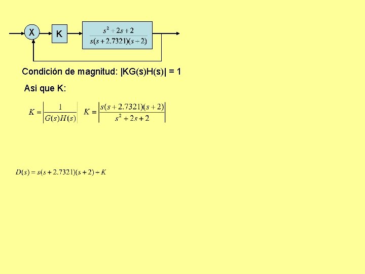 X K Condición de magnitud: |KG(s)H(s)| = 1 Asi que K: X K Condición de magnitud: |KG(s)H(s)| = 1 Asi que K: