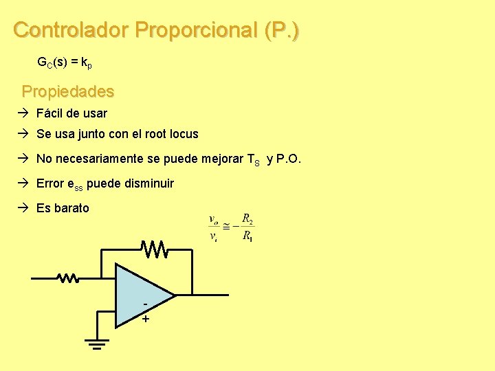 Controlador Proporcional (P. ) GC(s) = kp Propiedades Fácil de usar Se usa junto Controlador Proporcional (P. ) GC(s) = kp Propiedades Fácil de usar Se usa junto