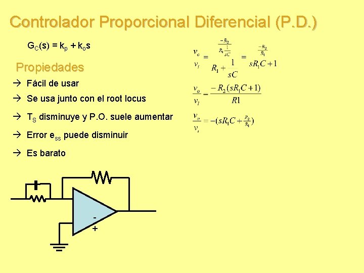 Controlador Proporcional Diferencial (P. D. ) GC(s) = kp + kos Propiedades Fácil de Controlador Proporcional Diferencial (P. D. ) GC(s) = kp + kos Propiedades Fácil de