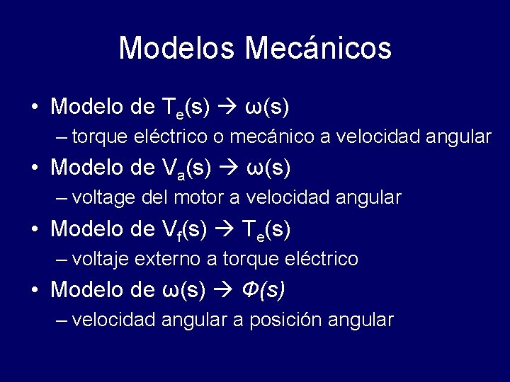 Modelos Mecánicos • Modelo de Te(s) ω(s) – torque eléctrico o mecánico a velocidad Modelos Mecánicos • Modelo de Te(s) ω(s) – torque eléctrico o mecánico a velocidad