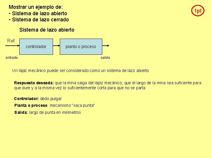 Mostrar un ejemplo de: • Sistema de lazo abierto • Sistema de lazo cerrado Mostrar un ejemplo de: • Sistema de lazo abierto • Sistema de lazo cerrado