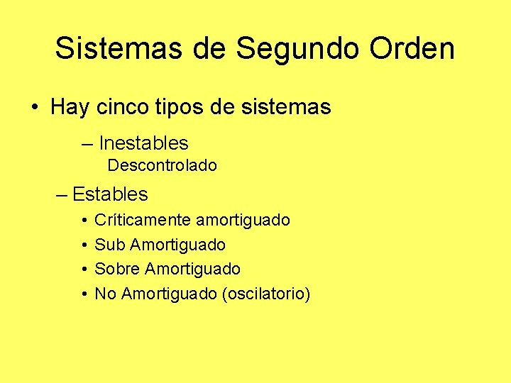 Sistemas de Segundo Orden • Hay cinco tipos de sistemas – Inestables Descontrolado – Sistemas de Segundo Orden • Hay cinco tipos de sistemas – Inestables Descontrolado –