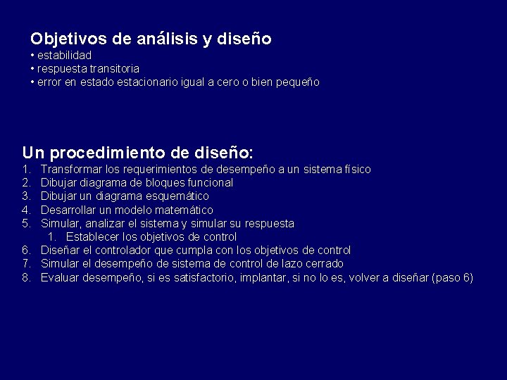 Objetivos de análisis y diseño • estabilidad • respuesta transitoria • error en estado Objetivos de análisis y diseño • estabilidad • respuesta transitoria • error en estado