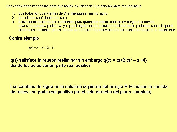 Dos condiciones necesarias para que todas las raices de D(s) tengan parte real negativa Dos condiciones necesarias para que todas las raices de D(s) tengan parte real negativa