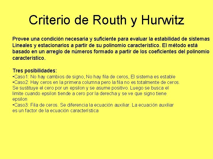 Criterio de Routh y Hurwitz Provee una condición necesaria y suficiente para evaluar la Criterio de Routh y Hurwitz Provee una condición necesaria y suficiente para evaluar la