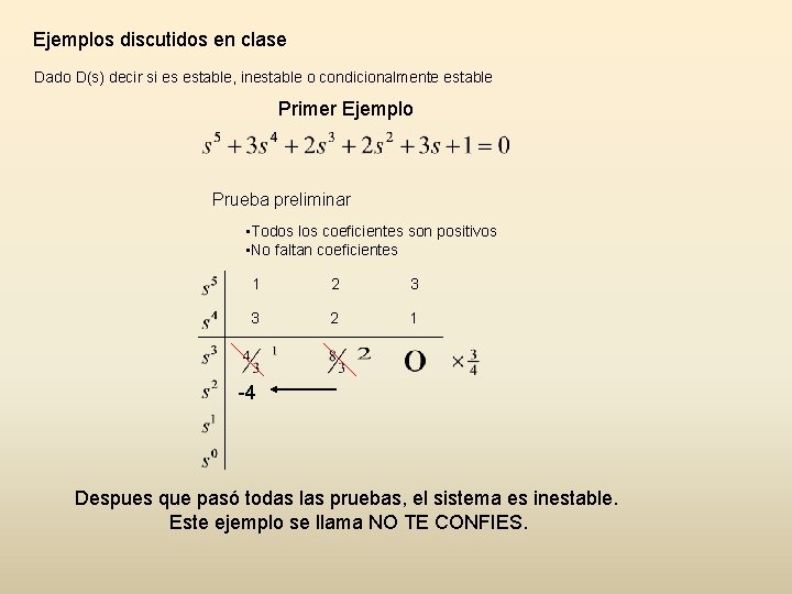 Ejemplos discutidos en clase Dado D(s) decir si es estable, inestable o condicionalmente estable Ejemplos discutidos en clase Dado D(s) decir si es estable, inestable o condicionalmente estable