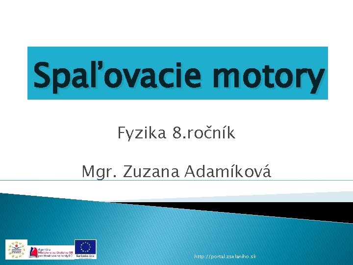 Spaľovacie motory Fyzika 8. ročník Mgr. Zuzana Adamíková http: //portal. zselaniho. sk 