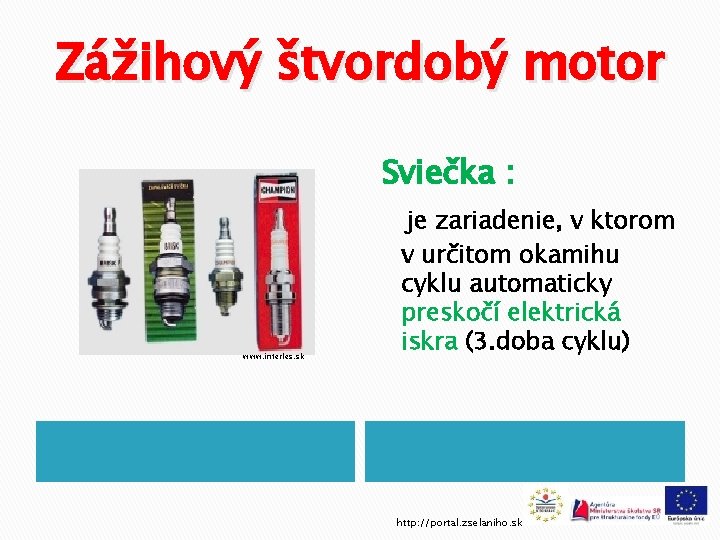 Zážihový štvordobý motor Sviečka : www. interles. sk je zariadenie, v ktorom v určitom