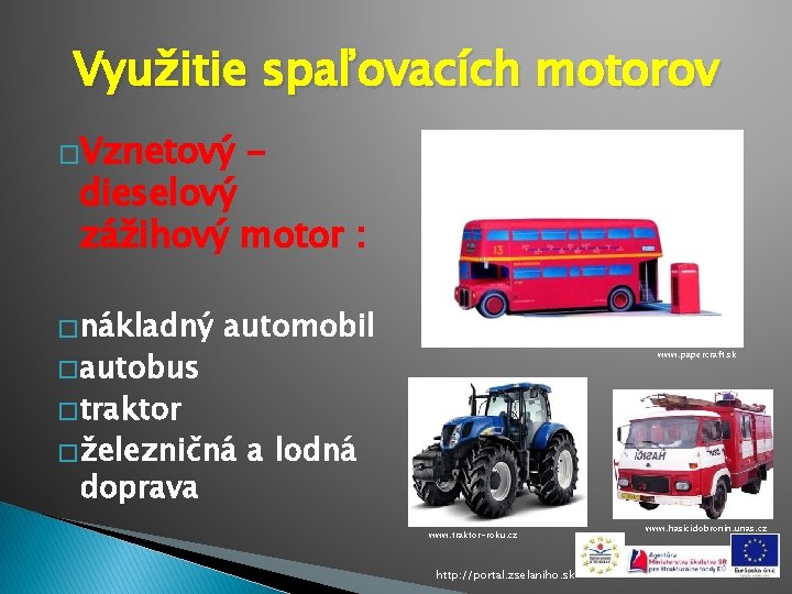 Využitie spaľovacích motorov �Vznetový - dieselový zážihový motor : � nákladný � autobus �