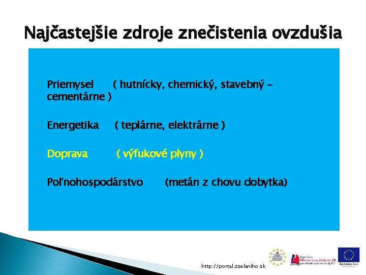 Najčastejšie zdroje znečistenia ovzdušia � Priemysel ( hutnícky, chemický, stavebný cementárne ) � Energetika