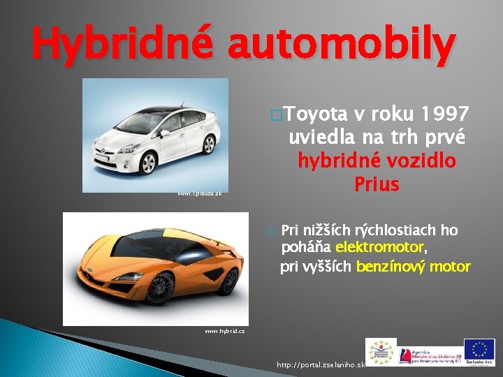 Hybridné automobily � Toyota v roku 1997 uviedla na trh prvé hybridné vozidlo Prius
