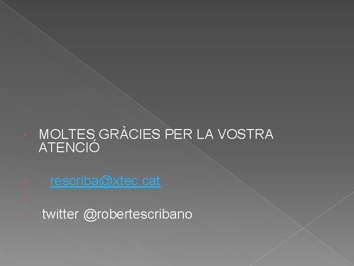  MOLTES GRÀCIES PER LA VOSTRA ATENCIÓ rescriba@xtec. cat twitter @robertescribano 