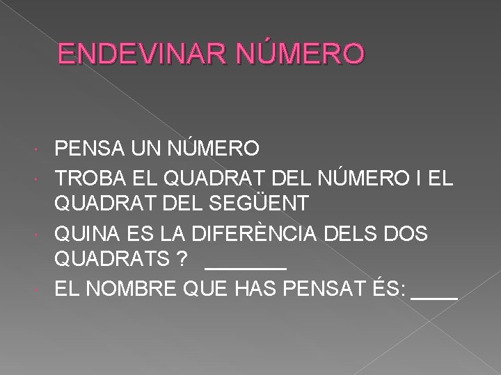 ENDEVINAR NÚMERO PENSA UN NÚMERO TROBA EL QUADRAT DEL NÚMERO I EL QUADRAT DEL