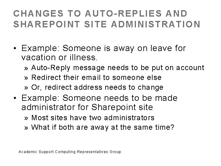 CHANGES TO AUTO-REPLIES AND SHAREPOINT SITE ADMINISTRATION • Example: Someone is away on leave
